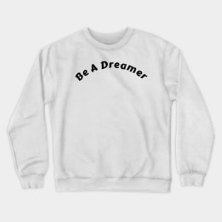 "Empowering 'Be A Dreamer' Shirt: Ignite Change and Inspire Action" Crewneck Sweatshirt